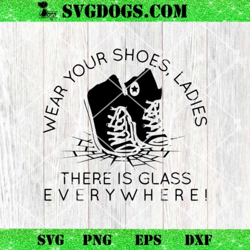 Wear Your Shoes Ladies There Is Glass Everywhere SVG, Kamala Harris SVG PNG DXF EPS