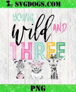 Young Wild And Three PNG, 3rd Birthday PNG