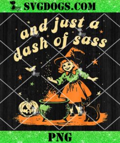 And Just A Dash Of Sass Baby PNG, Halloween Witch Toddler Youth PNG