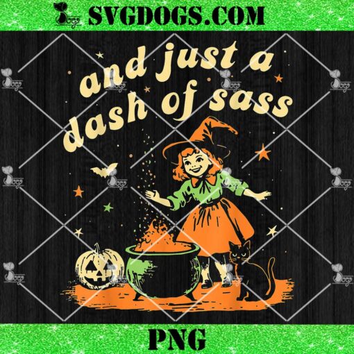 And Just A Dash Of Sass Baby PNG, Halloween Witch Toddler Youth PNG