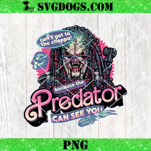 Barbie Cant Get to The Choppa Because The Predator Can See You PNG, Predator PNG