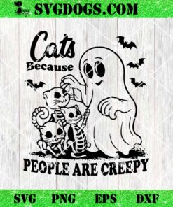 Cats Because People Are Creepy SVG, Funny Trendy Cute Spooky SVG, Halloween Cat Mom Ghost PNG SVG