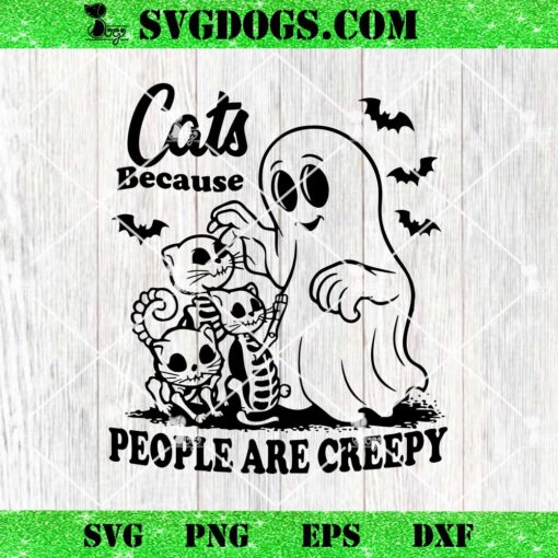 Cats Because People Are Creepy SVG, Funny Trendy Cute Spooky SVG, Halloween Cat Mom Ghost PNG SVG