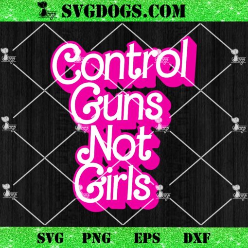 Control Guns Not Girls SVG, Harris SVG PNG EPS DXF