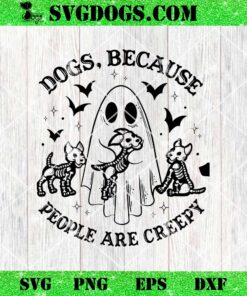 Dogs Becaise People Are Creepy SVG, Ghost Dog SVG PNG DXF EPS