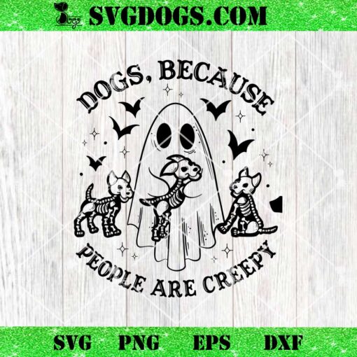 Dogs Becaise People Are Creepy SVG, Ghost Dog SVG PNG DXF EPS