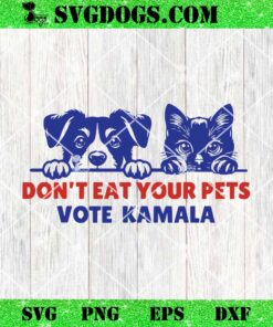 Don’t Eat Your Pets Vote Kamala SVG, Cats Harris SVG PNG DXF EPS