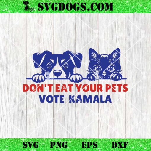 Don’t Eat Your Pets Vote Kamala SVG, Cats Harris SVG PNG DXF EPS