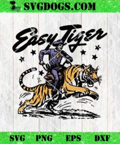 Easy Tiger LSU Tigers SVG, Funny Cowboy SVG