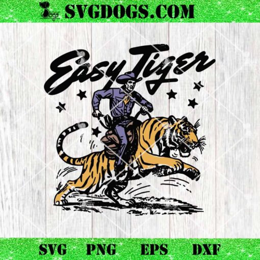 Easy Tiger LSU Tigers SVG, Funny Cowboy SVG