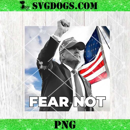 Fear Not Trump Fist Pump Make American Great Again PNG, Trump US Flag PNG