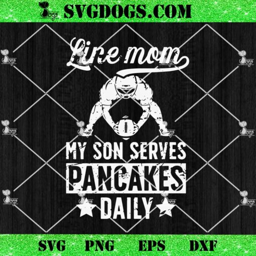 Football Line Mom My Son Serves Pancakes Daily SVG, Funny Mom Of A Football Lineman Mama SVG