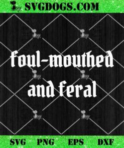 Foul Mouthed And Feral SVG