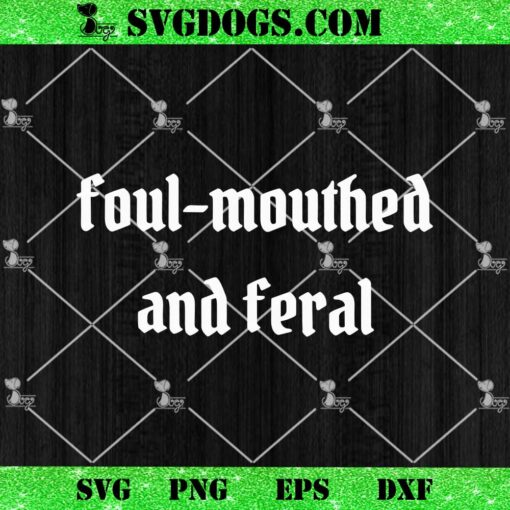 Foul Mouthed And Feral SVG