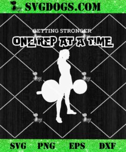 Getting Stronger One Rep At A Time SVG, Gym Girl SVG PNG EPS DXF