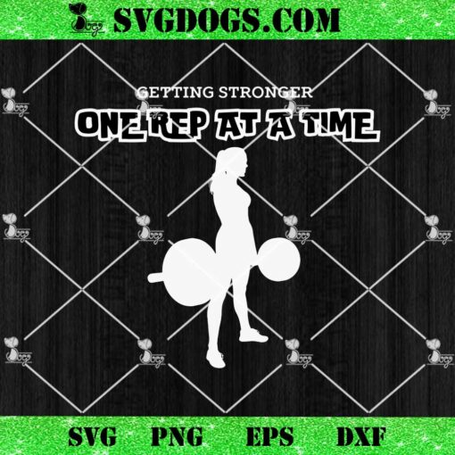 Getting Stronger One Rep At A Time SVG, Gym Girl SVG PNG EPS DXF