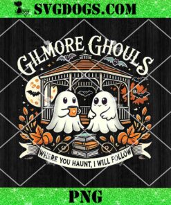 Gilmore Ghouls Where You Haunt PNG, I Will Follow Apparel PNG