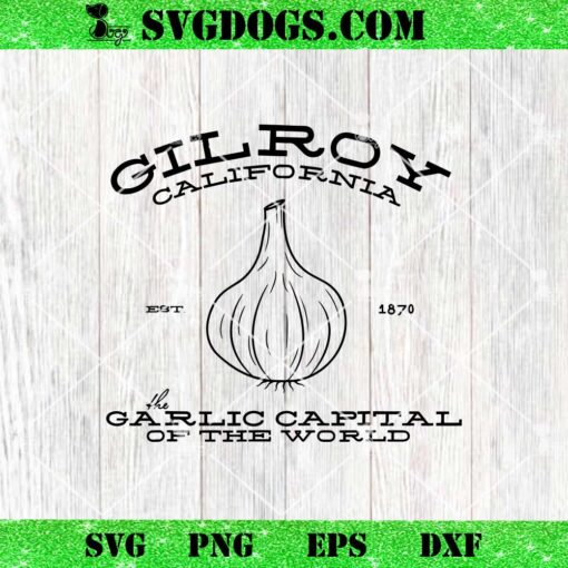 Gilroy California Est 1870 Garlic Lovers SVG, Garlic Capital Of The World SVG