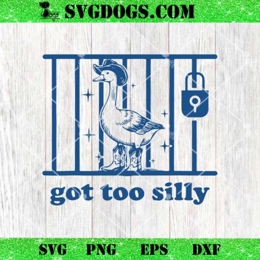 Got Too Silly SVG, Silly Goose SVG PNG DXF EPS