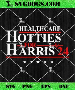 Healthcare Hotties For Harris 24 SVG, Kamala Harris SVG PNG EPS DXF