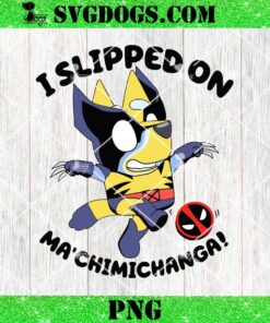 I Slipped On Ma ChimiChanga SVG, Bluey Wolverine SVG