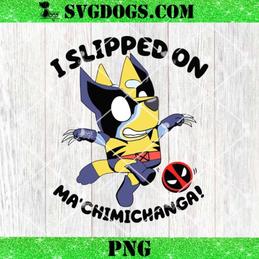 I Slipped On Ma ChimiChanga SVG, Bluey Wolverine SVG