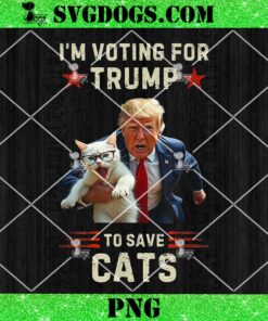 I’m Voting For Trump To Save Cats PNG, Vote Trump 2024 To Save Cats From Being Eaten PNG