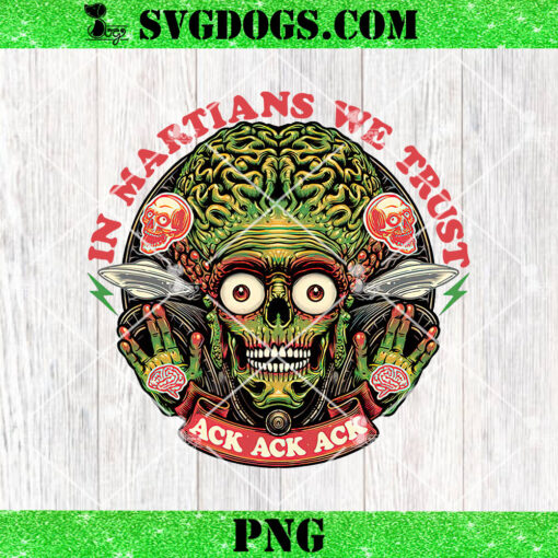 In Martians We Trust Ack Ack PNG, Mars Attacks PNG, Alien Halloween PNG