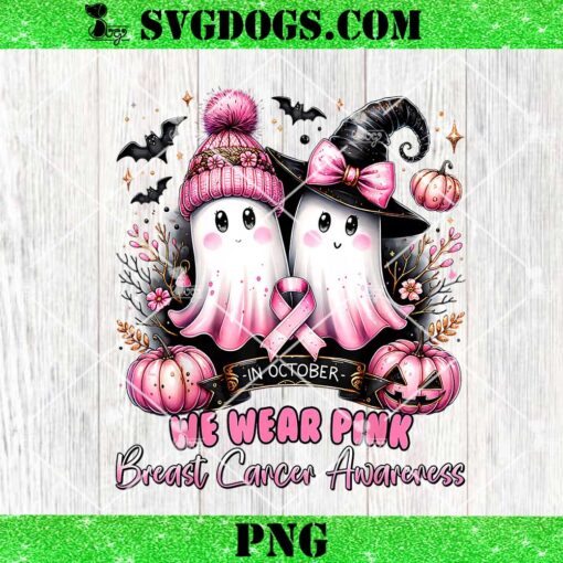 In October We Wear Pink Ghost Witch Breast Cancer Awareness PNG, Halloween Breast Cancer PNG