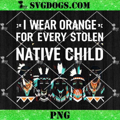 Indian Pride PNG, I Wear Orange For Every Stolen Native Child PNG