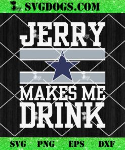 Jerry Makes Me Drink SVG, Dallas Cowboys SVG PNG EPS DXF