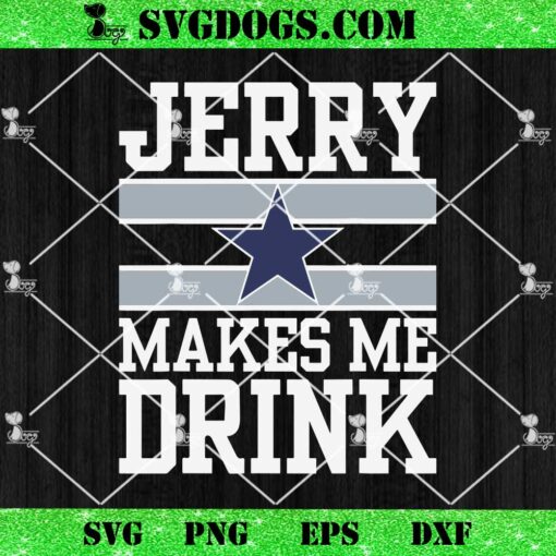 Jerry Makes Me Drink SVG, Dallas Cowboys SVG PNG EPS DXF