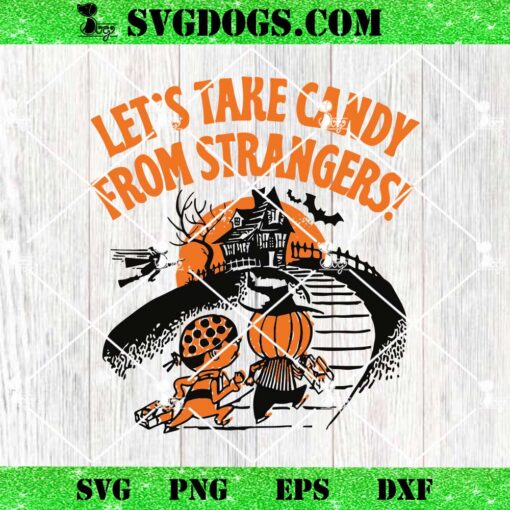 Let’s Take Candy from Strangers SVG, Halloween Cute Pumpkin Witch Ghost Candy Toddler Youth Kids SVG