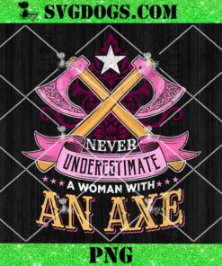 Never Underestimate Axe Woman Throwing PNG, Axes Girl Hatchet Thrower PNG