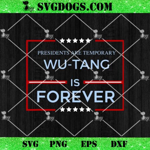 Presidents Are Temporary Wu-Tang Is Forever SVG