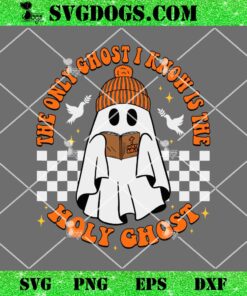 The Only Ghost I Know Is The Holy Ghost SVG, Halloween Boo Bible SVG