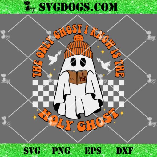 The Only Ghost I Know Is The Holy Ghost SVG, Halloween Boo Bible SVG