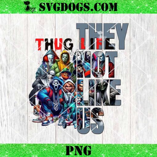 They Not Like US Thug Life PNG, Horror Thug Life PNG, Halloween PNG