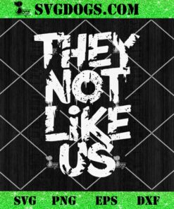 They Not Like Us SVG, Kendrick Lamar SVG PNG EPS DXF