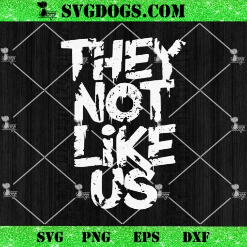 They Not Like Us SVG, Kendrick Lamar SVG PNG EPS DXF