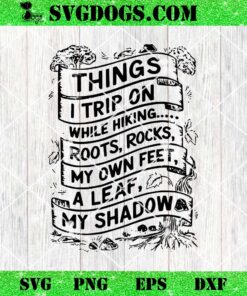 Things I Trip On While Hiking Roots Rocks My Own Feet A Leaf SVG, My Shadow SVG