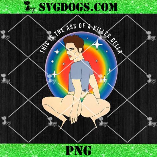 This Is The Ass Of A Killer Bella PNG, LGBTQ Support Pride PNG, LGBT PNG