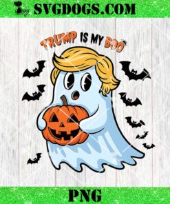 Trump Is My Boo Halloween 2024 PNG, Trump Ghost PNG