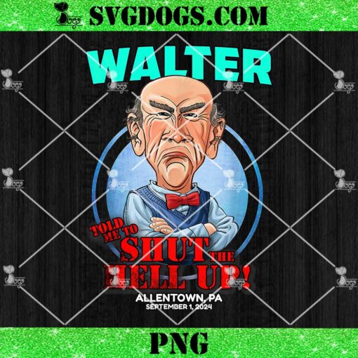 Walter Allentown PNG, Told Me To Shut The Hell Up PNG