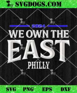 We Own The East 2024 SVG, Philadelphia Phillies SVG PNG DXF EPS