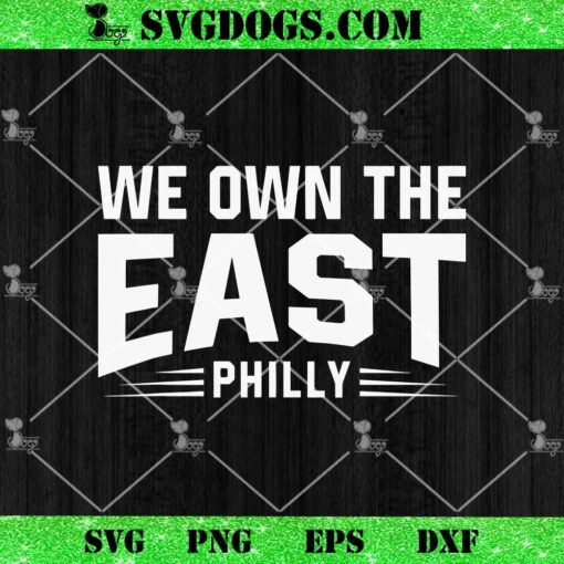 We Own The East Philly SVG PNG, Philadelphia Phillies SVG PNG DXF EPS