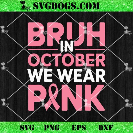 Bruh In October Wear Pink SVG, Breast Cancer SVG PNG DXF EPS