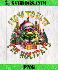 Christmas Grinch I Love To Hate The Holidays PNG, Grinchmas PNG