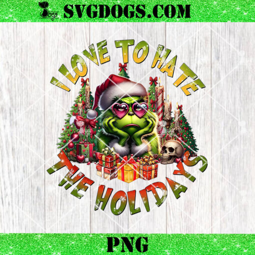 Christmas Grinch I Love To Hate The Holidays PNG, Grinchmas PNG