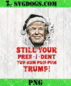 Christmas President Trump PNG, Still Your Pres I Dent Tuh Rum Pum Pum PNG